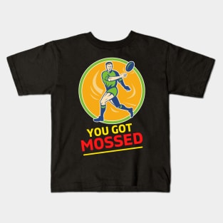 You Got Mossed - You Got Mossed Rugby Lover Funny- You Got Mossed Rugby Fire Ball Kids T-Shirt